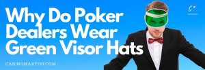 Why Do Poker Dealers Wear Green Visor Hats