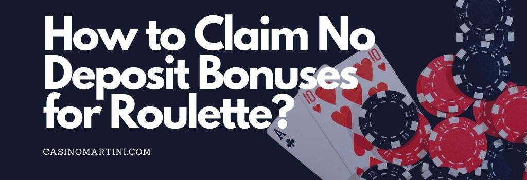 How to Claim No Deposit Bonuses for Roulette?