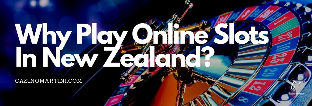 Why Play Online Slots in New Zealand?