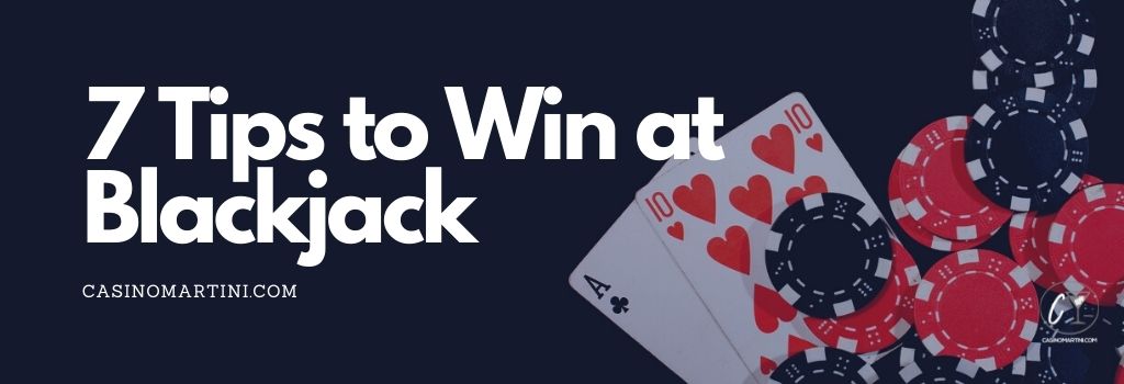 7 Tips to Win at Blackjack