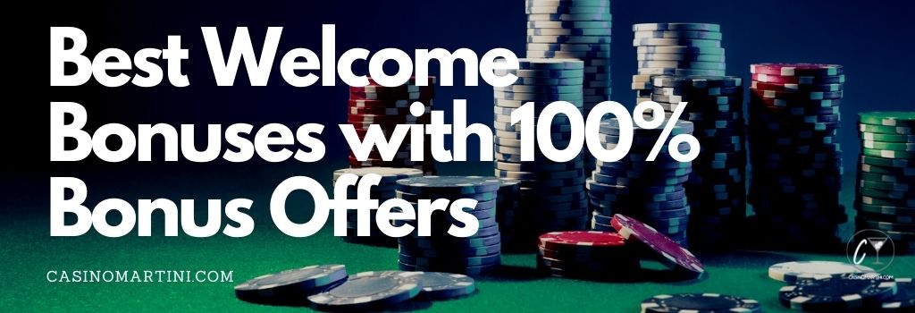 Best Welcome Bonuses with 100% Bonus Offers