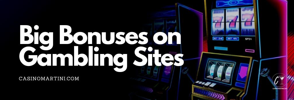 Big Bonuses on Gambling Sites