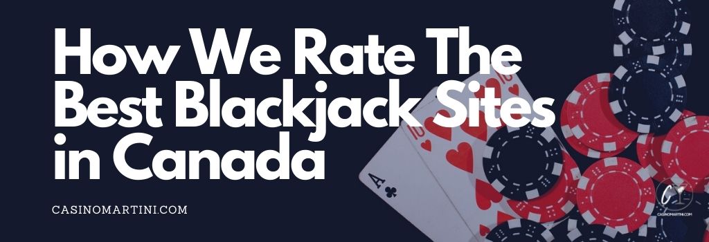How We Rate The Best Blackjack Sites in Canada
