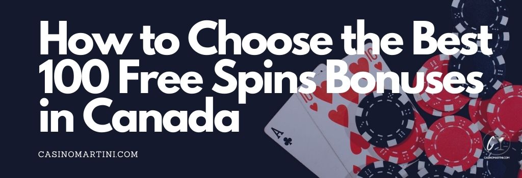 How to Choose the Best 100 Free Spins Bonuses in Canada