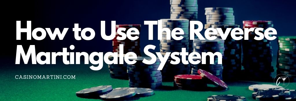 How to Use The Reverse Martingale System