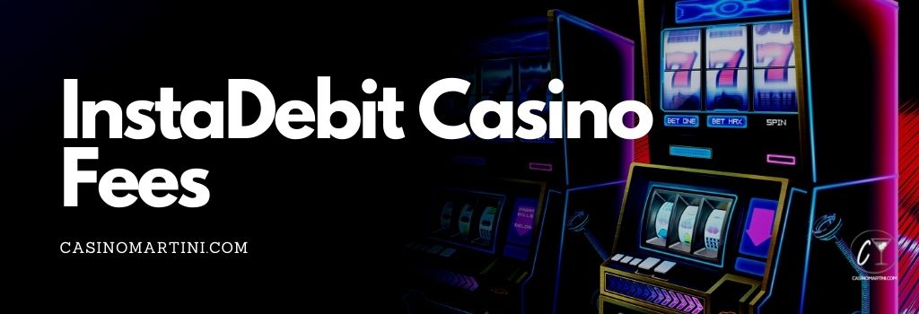 InstaDebit Casino Fees