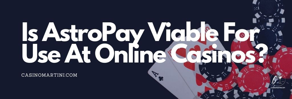 Is AstroPay viable for Use at Online Casinos?