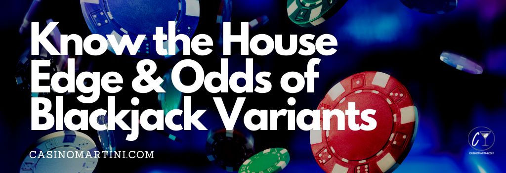 Know the House Edge & Odds of Blackjack Variants