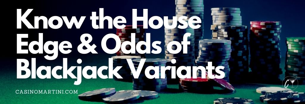 Know the House Edge & Odds of Blackjack Variants
