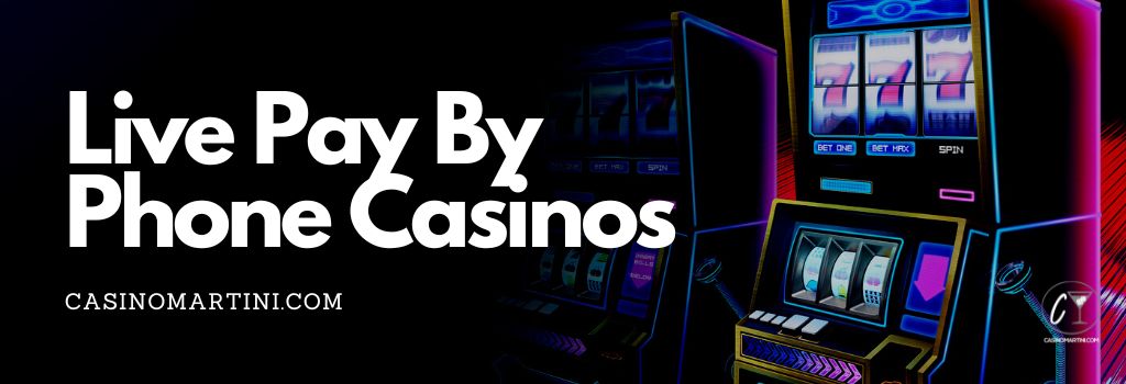 Live Pay By Phone Casinos