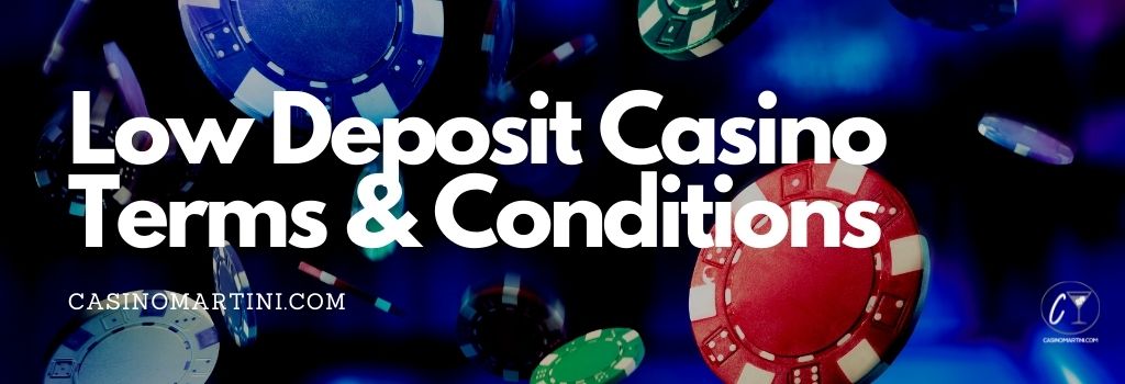 Low Deposit Casino Terms & Conditions