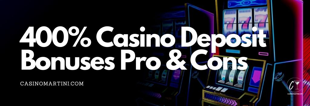 Pros & Cons of 400% Casino Deposit Bonuses