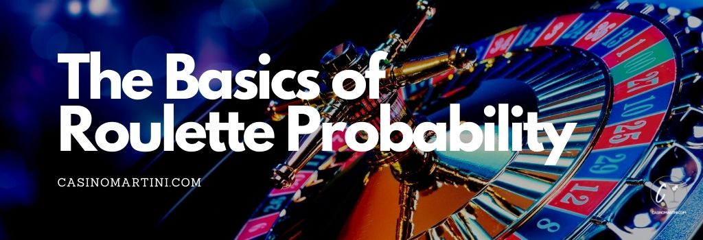 The Basics of Roulette Probability