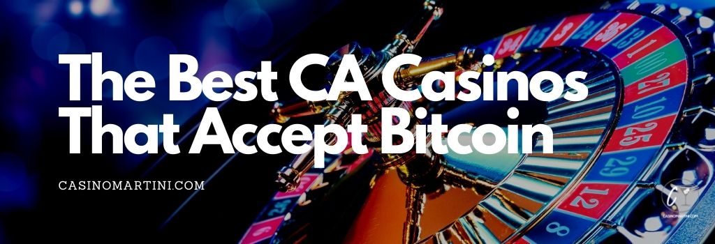 The Best CA Casinos That Accept Bitcoin