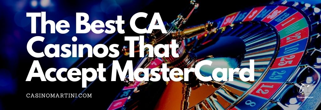 The Best CA Casinos That Accept MasterCard