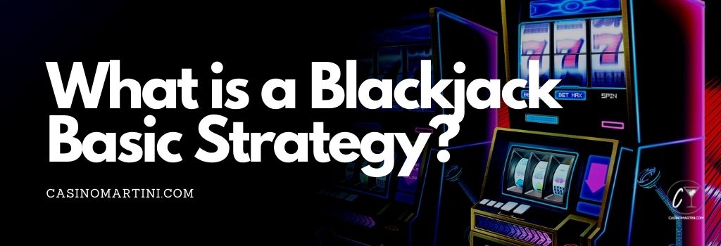 What is a Blackjack Basic Strategy?