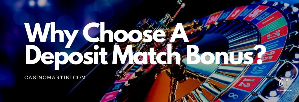 Why Choose a Deposit Match Bonus?