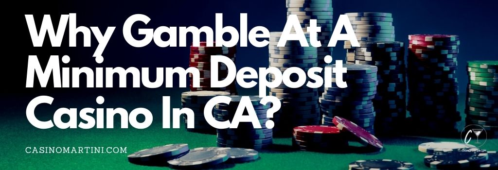 Why Gamble at a Minimum Deposit Casino in CA