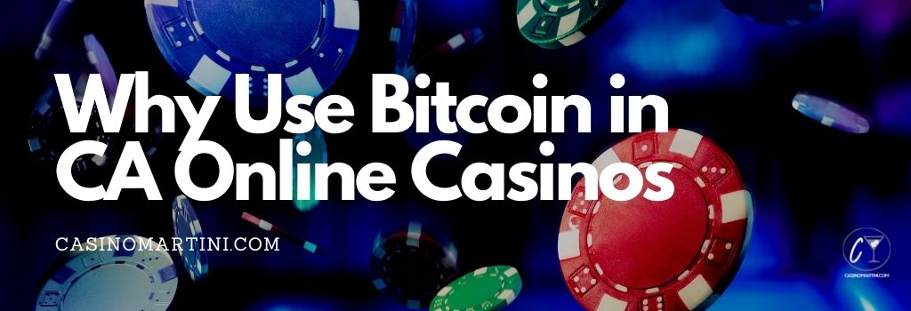 Why Use Bitcoin in CA Online Casinos