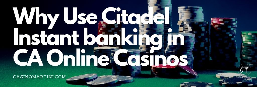 Why Use Citadel Instant banking in CA Online Casinos