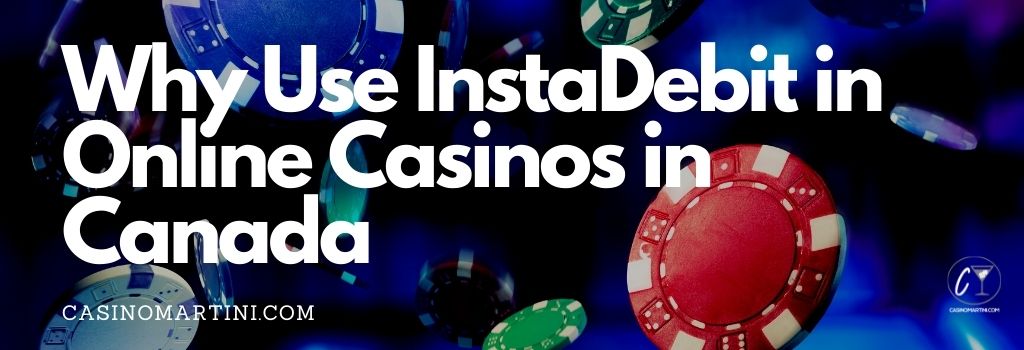 Why Use InstaDebit in Online Casinos in Canada