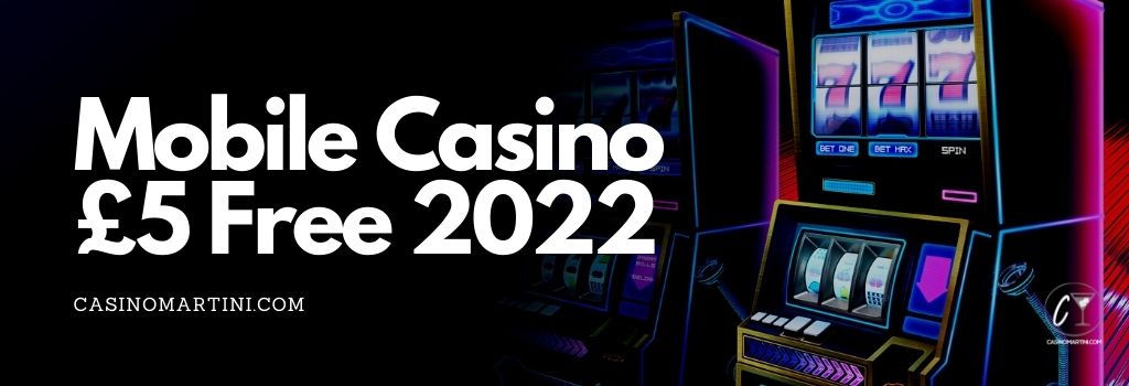 Mobile Casino £5 Free 2022