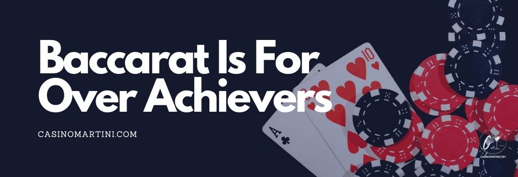 Baccarat is for Over Achievers