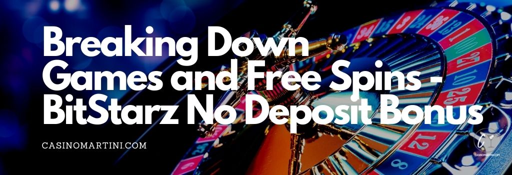 Breaking Down the Games and Free Spins from BitStarz No Deposit Bonus