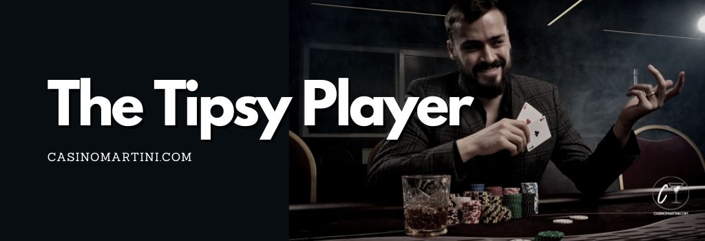 The Tipsy Player